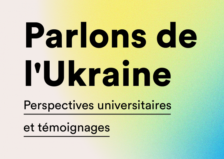Parlons de l'Ukraine. Perspectives universitaires et témoignages